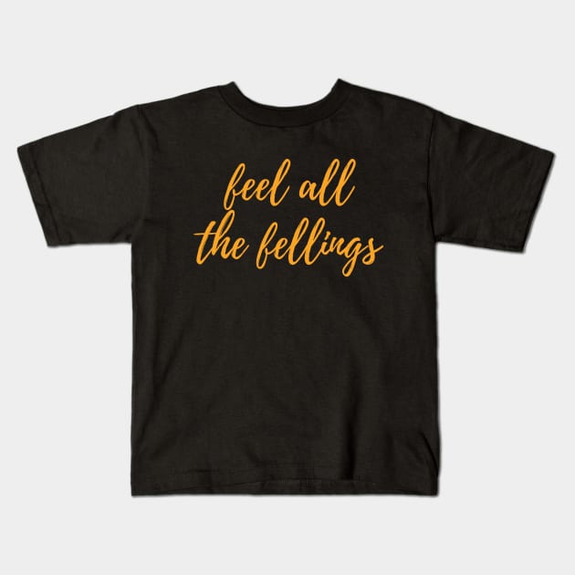 Feel all the Feeling - motivational and inspirational quotes Kids T-Shirt by Feminist Vibes